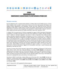 CHAD RESPONSE PLAN EMERGENCY ASSISTANCE TO RETURNEES FROM CAR Situation overview By early September 2013, increased clashes between ex-Seleka rebels and anti-Balaka groups in Central