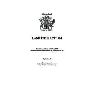 Queensland  LAND TITLE ACT 1994 Reprinted as in force on 16 May[removed]includes commenced amendments up to 2003 Act No. 25)