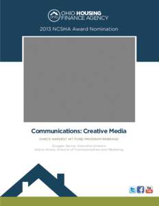 OHIO HOUSING FINANCE AGENCY 2013 NCSHA Award Nomination Communications: Creative Media OHIO’S HARDEST HIT FUND PROGRAM REBRAND