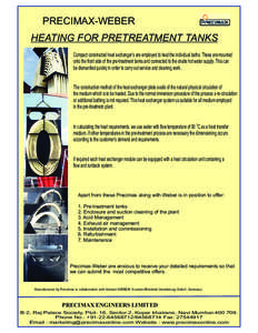 PRECIMAX-WEBER HEATING FOR PRETREATMENT TANKS Compact constructed heat exchanger’s are employed to heat the individual baths. These are mounted onto the front side of the pre-treatment tanks and connected to the onsite