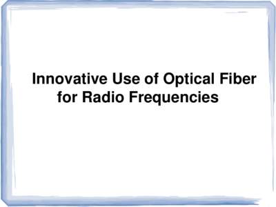 Innovative Use of Optical Fiber for Radio Frequencies MicroComp Nordic AB  Topics of presentation