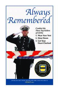 Always Remembered Combat the Three Top Killers of LEOs: 1.	 Wear Your Vest