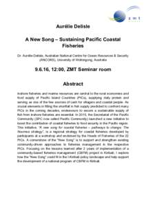 Aurélie Delisle A New Song – Sustaining Pacific Coastal Fisheries Dr. Aurélie Delisle, Australian National Centre for Ocean Resources & Security (ANCORS), University of Wollongong, Australia