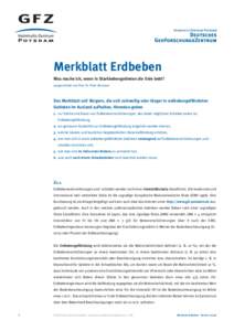 Merkblatt Erdbeben Was mache ich, wenn in Starkbebengebieten die Erde bebt? ausgearbeitet von Prof. Dr. Peter Bormann Das Merkblatt soll Bürgern, die sich zeitweilig oder länger in erdbebengefährdeten Gebieten im Ausl