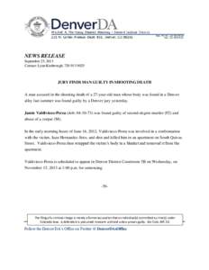 NEWS RELEASE September 25, 2013 Contact: Lynn Kimbrough, [removed]JURY FINDS MAN GUILTY IN SHOOTING DEATH A man accused in the shooting death of a 27-year-old man whose body was found in a Denver