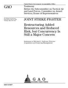 GAO-12-525T, JOINT STRIKE FIGHTER: Restructuring Added Resources and Reduced Risk, but Concurrency Is Still a Major Concern