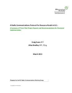 2601 East Mall Vancouver, BC V6T 1Z4 www.fpinnovations.ca A Radio Communications Protocol for Resource Roads in B.C.: A Summary of Three Pilot Project Reports and Recommendations for Provincial