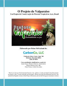 O Projeto de Valparaiso Um Projeto de Conservação da Floresta Tropical no Acre, Brasil Elaborado por Brian McFarland de:  3 Bethesda Metro Center, Suite 700