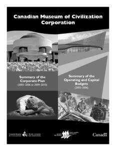 Canadian Museum of Civilization Corporation Summary of the Corporate Plan (2005–2006 to 2009–2010)