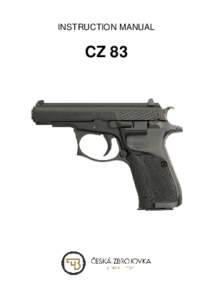 INSTRUCTION MANUAL  CZ 83 Before handling the pistol read this manual carefully and observe the following safety instructions.