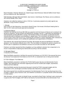 ILLINOIS SELF-INSURERS ADVISORY BOARD ILLINOIS WORKERS’ COMPENSATION COMMISSION MEETING MINUTES June 19, 2013 Chicago, IL 10:30 a.m. Board Attendees: Chairman Michael Latz, Gerald Cooper, David Henwood, Deborah Staffor