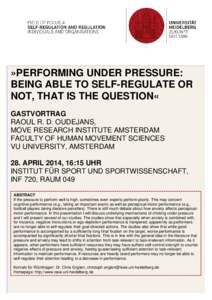 »PERFORMING UNDER PRESSURE: BEING ABLE TO SELF-REGULATE OR NOT, THAT IS THE QUESTION« GASTVORTRAG RAOUL R. D. OUDEJANS, MOVE RESEARCH INSTITUTE AMSTERDAM