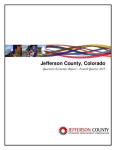 Jefferson County, Colorado Quarterly Economic Report – Fourth Quarter 2015 Jefferson County Quarterly Economic Report – Fourth QuarterJefferson County’s economic situation continued to improve through the f