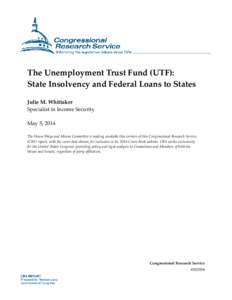The Unemployment Trust Fund (UTF): State Insolvency and Federal Loans to States Julie M. Whittaker Specialist in Income Security May 5, 2014 The House Ways and Means Committee is making available this version of this Con