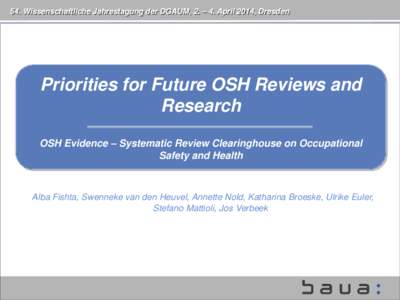 54. Wissenschaftliche Jahrestagung der DGAUM, 2. – 4. April 2014, Dresden  Priorities for Future OSH Reviews and Research OSH Evidence – Systematic Review Clearinghouse on Occupational Safety and Health