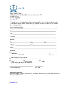 AAPS Training Centre 200 Consumers Road, Suite 200, Toronto, Ontario, M2J 4R4 Tel: [removed]Fax: [removed]www.aaps.ca To register for one of our professional seminars, please fill in the form below and mail or fa