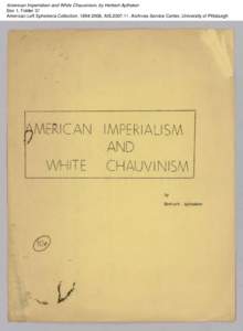 American Imperialism and White Chauvinism, by Herbert Aptheker Box 1, Folder 37 American Left Ephemera Collection, [removed], AIS[removed], Archives Service Center, University of Pittsburgh American Imperialism and White