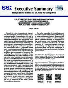 Executive Summary Strategic Studies Institute and U.S. Army War College Press U.S. GOVERNMENTAL INFORMATION OPERATIONS AND STRATEGIC COMMUNICATIONS: A DISCREDITED TOOL OR USER FAILURE?