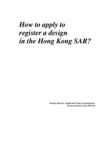 How to apply to register a design in the Hong Kong SAR? Designs Registry, Intellectual Property Department, The Government of the HKSAR