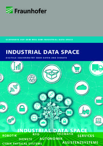 E C K P U N K T E A U F D E M W E G Z U M I N D U S T R I A L D ATA S PA C E  INDUSTRIAL DATA SPACE D I G I TA L E S O U V E R Ä N I TÄT Ü B E R D AT E N U N D D I E N S T E  ECKPUNKTE AUF DEM WEG ZUM