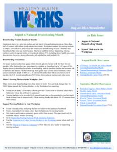 August 2014 Newsletter August is National Breastfeeding Month Breastfeeding Friendly Employer Benefits Employers play a key role in a mother and her family’s breastfeeding decisions. More than half of women with infant