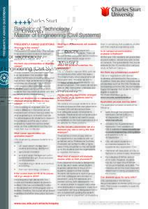 FREQUENTLY ASKED QUESTIONS  Bachelor of Technology / Master of Engineering (Civil Systems) FREQUENTLY ASKED QUESTIONS How long is the course?
