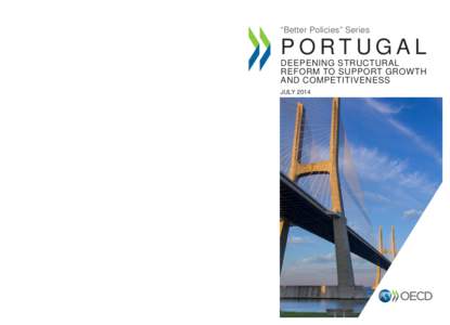 “Better Policies” Series  PORTUGAL DEEPENING STRUCTURAL REFORM TO SUPPORT GROWTH AND COMPETITIVENESS