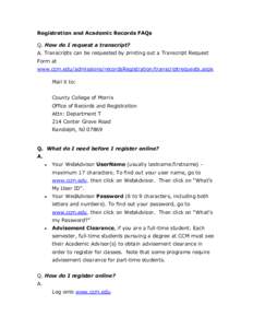 Registration and Academic Records FAQs Q. How do I request a transcript? A. Transcripts can be requested by printing out a Transcript Request Form at www.ccm.edu/admissions/recordsRegistration/transcriptrequests.aspx Mai