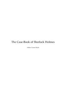 The Case-Book of Sherlock Holmes Arthur Conan Doyle This text is provided to you “as-is” without any warranty. No warranties of any kind, expressed or implied, are made to you as to the text or any medium it may be 
