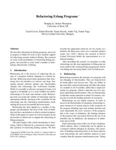 Refactoring Erlang Programs ∗ Huiqing Li, Simon Thompson University of Kent, UK L´aszl´o L¨ovei, Zolt´an Horv´ath, Tam´as Kozsik, Anik´o V´ıg, Tam´as Nagy E¨otv¨os Lor´and University, Hungary