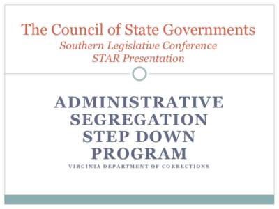 The Council of State Governments Southern Legislative Conference STAR Presentation ADMINISTRATIVE SEGREGATION