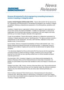 News Release Parsons Brinckerhoff is first engineering consulting business to receive Investing in Integrity award London, United Kingdom (08 December[removed]Parsons Brinckerhoff UK has become the first engineering cons