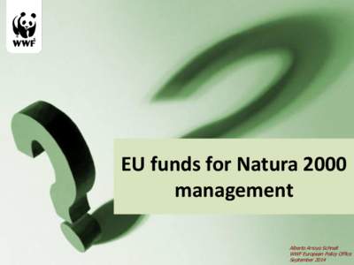 EU funds for Natura 2000 management Alberto Arroyo Schnell WWF European Policy Office September 2014