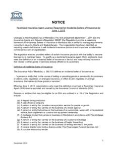 NOTICE Restricted Insurance Agent Licence Required for Incidental Sellers of Insurance by June 1, 2015 Changes to The Insurance Act of Manitoba (The Act) proclaimed September 1, 2014 and the Insurance Agents and Adjuster