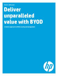 Business white paper  Deliver unparalleled value with BYOD A holistic approach to BYOD security and management