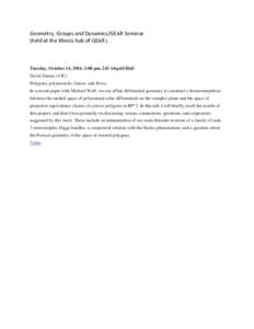 Geometry, Groups and Dynamics/GEAR Seminar (held at the Illinois hub of GEAR ) Tuesday, October 14, 2014, 1:00 pm, 243 Altgeld Hall David Dumas (UIC) Polygons, polynomials, fences, and flows