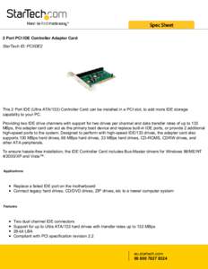 2 Port PCI IDE Controller Adapter Card StarTech ID: PCIIDE2 This 2 Port IDE (Ultra ATA/133) Controller Card can be installed in a PCI slot, to add more IDE storage capability to your PC. Providing two IDE drive channels 