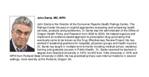 John Santa, MD, MPH John Santa is the Director of the Consumer Reports Health Ratings Center. The Ratings Center focuses on explicit approaches evaluating and comparing health services, products and practitioners. Dr San