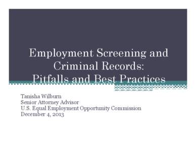 Employment Screening and Criminal Records: Pitfalls and Best Practices Tanisha Wilburn Senior Attorney Advisor U.S. Equal Employment Opportunity Commission