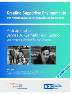 Creating Supportive Environments that Promote Student Safety and Academic Achievement A Snapshot of James A. Garfield High School,