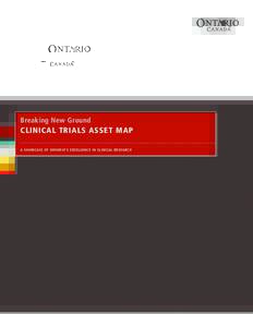 Breaking New Ground  CLINICAL TRIALS ASSET MAP A SHOWCASE OF ONTARIO’S EXCELLENCE IN CLINICAL RESEARCH  TABLE OF CONTENTS