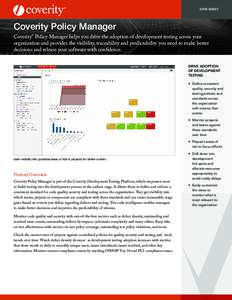 DATA SHEET  Coverity Policy Manager Coverity® Policy Manager helps you drive the adoption of development testing across your organization and provides the visibility, traceability and predictability you need to make bet