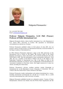Malgosia Fitzmaurice Tel: +[removed]3602 Email: [removed] Professor Malgosia Fitzmaurice, LLM PhD (Warsaw) Professor of Public International Law