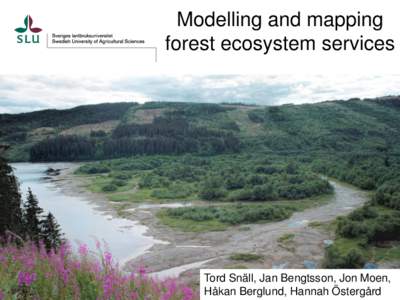 Modelling and mapping forest ecosystem services Tord Snäll, Jan Bengtsson, Jon Moen, Håkan Berglund, Hannah Östergård