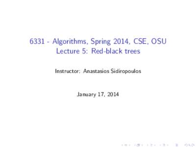 Algorithms, Spring 2014, CSE, OSU Lecture 5: Red-black trees Instructor: Anastasios Sidiropoulos January 17, 2014