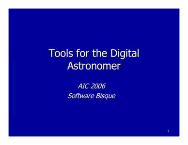 Tools for the Digital Astronomer AIC 2006 Software Bisque  1