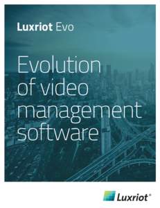 Luxriot Evo  Evolution of video management software