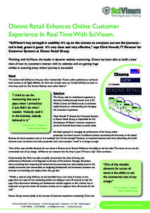 Dixons Retail Enhances Online Customer Experience In Real Time With SciVisum. “SciVisum’s key strength is usability. It’s up on the screens so everyone can see the journeys – red is bad, green is good. It’s ver