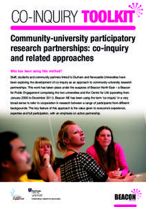CO-INQUIRY TOOLKIT Community-university participatory research partnerships: co-inquiry and related approaches Who has been using this method? Staff, students and community partners linked to Durham and Newcastle Univers