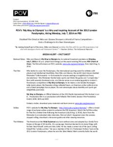 Contact: POV Communications: [removed]Cathy Fisher, [removed], Amanda Nguyen, [removed] POV online pressroom: www.pbs.org/pov/pressroom  POV’s ‘My Way to Olympia’ Is a Wry and Inspiring Account of 